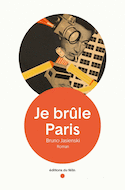 Je brûle Paris [nouvelle édition]